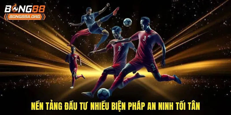 Nền tảng đầu tư nhiều biện pháp an ninh tối tân