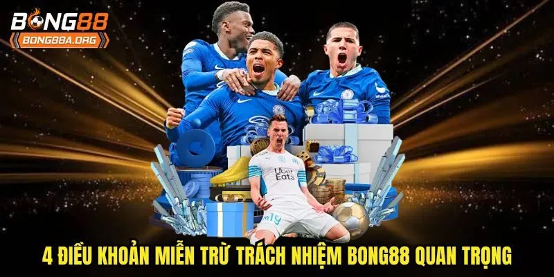 4 điều khoản miễn trừ trách nhiệm bong88 quan trọng